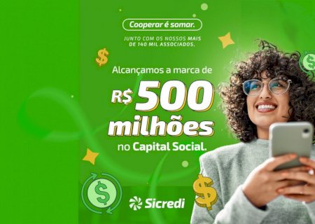 Sicredi Centro-Sul MS/BA alcança R$ 500 milhões em capital social